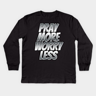 pray more worry less Kids Long Sleeve T-Shirt